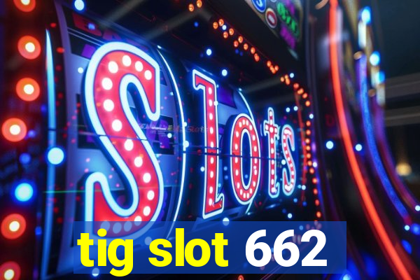 tig slot 662